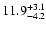 $ 11.9^{\rm + 3.1}_{- 4.2}$