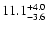 $ 11.1^{\rm + 4.0}_{- 3.6}$
