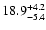 $ 18.9^{\rm + 4.2}_{- 5.4}$