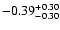 $-0.39_{-0.30}^{\rm +0.30}$