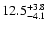 $ 12.5^{\rm + 3.8}_{- 4.1}$