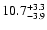 $ 10.7^{\rm + 3.3}_{- 3.9}$