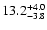 $ 13.2^{\rm + 4.0}_{- 3.8}$