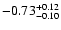 $-0.73_{-0.10}^{\rm +0.12}$