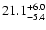 $ 21.1^{\rm + 6.0}_{- 5.4}$