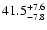 $ 41.5^{\rm + 7.6}_{- 7.8}$