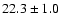$ 22.3 \pm 1.0 $