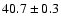 $40.7 \pm 0.3$
