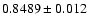 $0.8489 \pm 0.012$