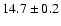 $14.7 \pm 0.2$