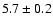 $5.7 \pm 0.2$