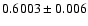 $0.6003 \pm 0.006$
