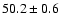 $50.2 \pm 0.6$