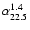 $\alpha^{1.4}_{22.5}$