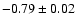 $-0.79\pm 0.02$