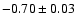 $-0.70\pm 0.03$