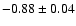 $-0.88\pm 0.04$