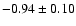 $-0.94\pm 0.10$