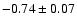 $-0.74\pm 0.07$