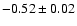 $-0.52\pm 0.02$