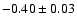 $-0.40\pm 0.03$
