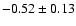 $-0.52\pm 0.13$