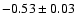 $-0.53\pm 0.03$