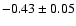 $-0.43\pm 0.05$