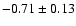 $-0.71\pm 0.13$