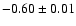 $-0.60\pm 0.01$