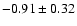 $-0.91\pm 0.32$
