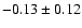 $-0.13\pm 0.12$