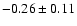 $-0.26\pm 0.11$