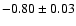 $-0.80\pm 0.03$