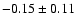 $-0.15\pm 0.11$