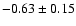 $-0.63\pm 0.15$
