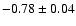 $-0.78\pm 0.04$