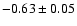 $-0.63\pm 0.05$