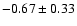 $-0.67\pm 0.33$
