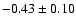 $-0.43\pm 0.10$