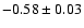 $-0.58\pm 0.03$