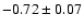 $-0.72\pm 0.07$
