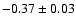 $-0.37\pm 0.03$
