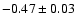 $-0.47\pm 0.03$
