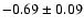 $-0.69\pm 0.09$