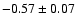 $-0.57\pm 0.07$