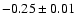 $-0.25\pm 0.01$