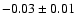 $-0.03\pm 0.01$