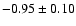 $-0.95\pm 0.10$