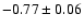 $-0.77\pm 0.06$